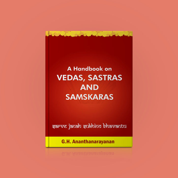 A Handbook On Vedas, Sastras and Samskaras - English | By G. H. Ananthanarayanan/ Guide To Vedic & Hindu Sastras